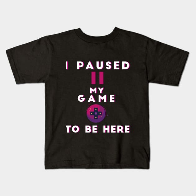 i paused my game to be here Kids T-Shirt by diprod